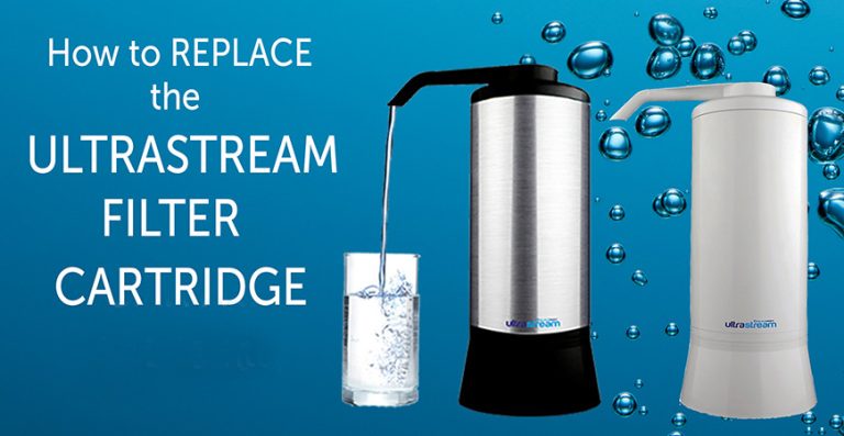 How to Replace the UltraStream Water Filter